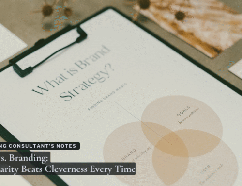 Brand v. Branding: Why Brand Clarity Beats Cleverness –  Every. Time.